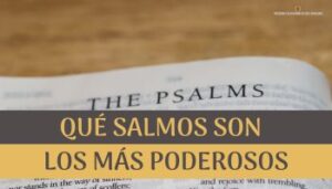 Qué Salmos son lo más Poderosos.