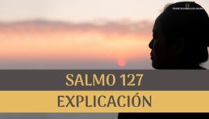 Salmo 127 explicación.