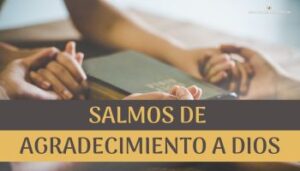 Salmos de Agradecimiento a Dios