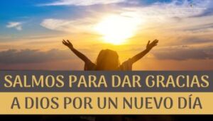 Salmos para dar gracias a Dios por un nuevo día.